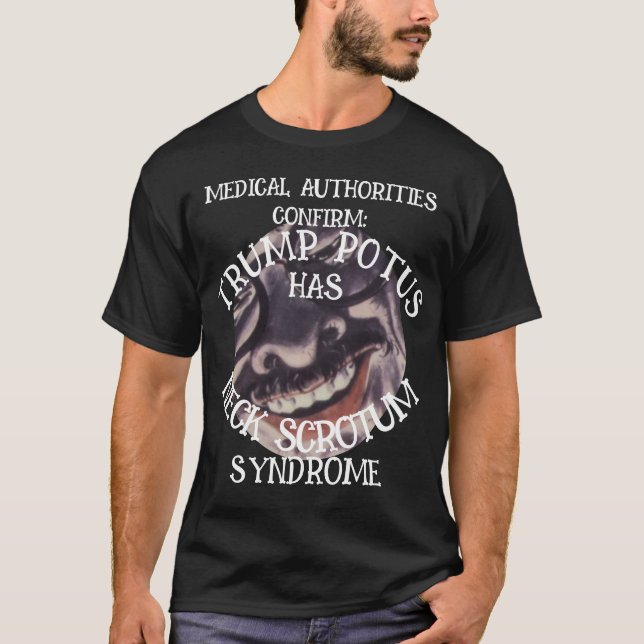 CONFIRMED TRUMP HAS NECK SCROTUM SYNDROME T-Shirt (Front)
