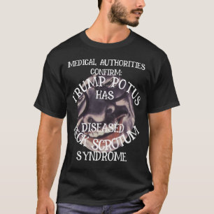 CONFIRMED TRUMP HAS NECK SCROTUM SYNDROME T-Shirt