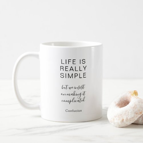 Confucius Life Is Really Simple Positive Quote Coffee Mug