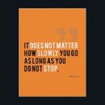 confucius quote motivational inspirational orange postcard<br><div class="desc">Motivational quote Confucius "It does not matter how slowly you go as long as you do not stop."</div>