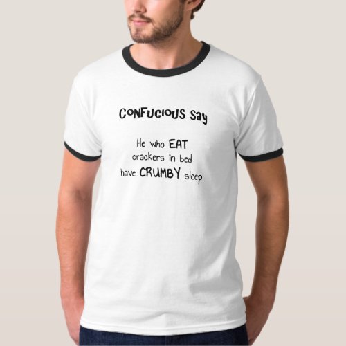 Confuscious Say Eat Crackers In Bed  Crumby Sleep T_Shirt