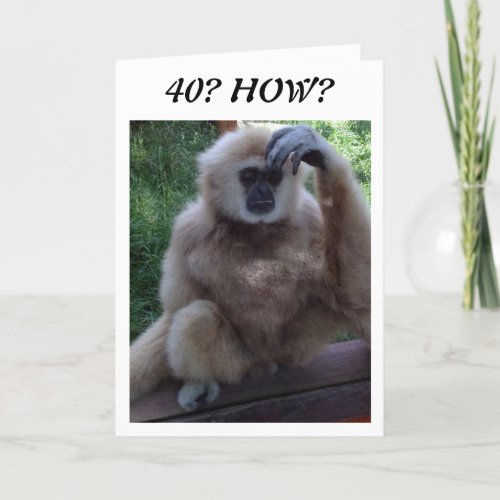 CONFUSED AT HOW YOU LOOK on 40th BIRTHDAY CARD