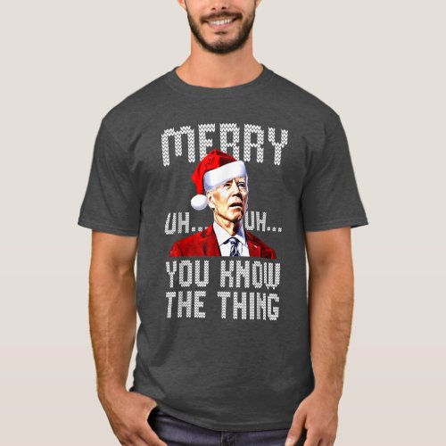 Confused  Joe Biden Merry Uh Uh You Know The Thing T_Shirt