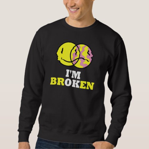 Confused Smile Im Broken Invisible Illness Im OK Sweatshirt