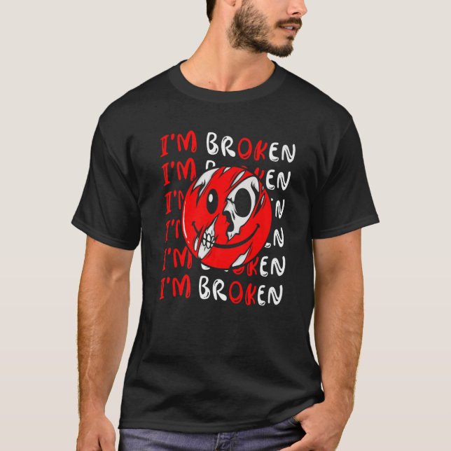 Confused Smile I'm Broken Invisible Illness I'm Ok T-Shirt (Front)