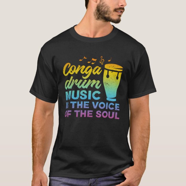 Conga Drum Music Is The Voice Of The Soul  Conga D T-Shirt (Front)