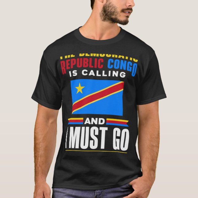 Congolese DR Congo Congolese Flag The DR Congo Is  T-Shirt (Front)