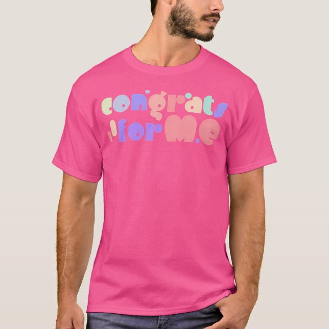 Congrats For Me T-Shirt (Front)