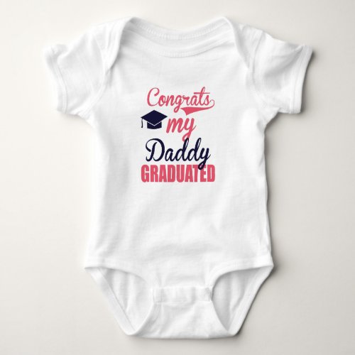 Congrats my daddy Graduated Baby Bodysuit