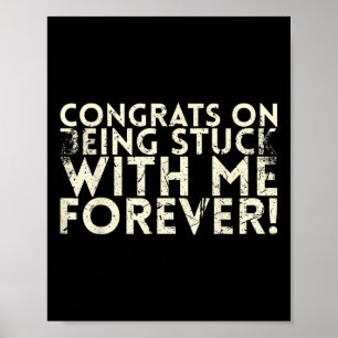 Congrats On Being Stuck With Me Forever For Bride Poster