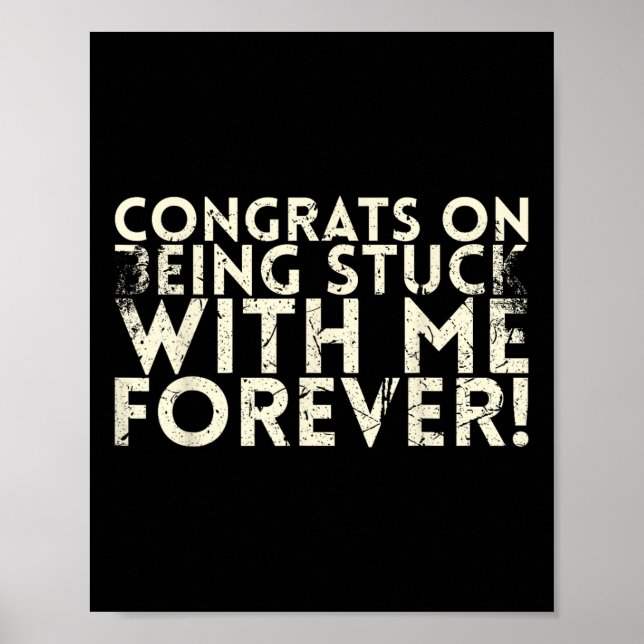 Congrats On Being Stuck With Me Forever For Bride  Poster (Front)