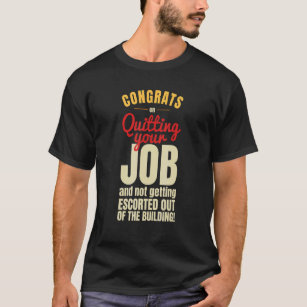 Congrats on Quitting Your Job Coworker Going Away T-Shirt