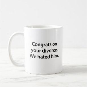 Congrats On Your Divorce We Hated Him Coffee Mug
