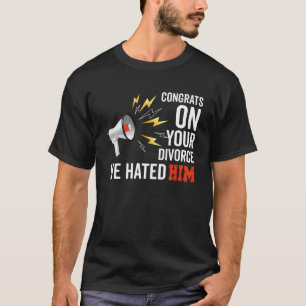 Congrats On Your Divorce We Hated Him  Divorce Par T-Shirt