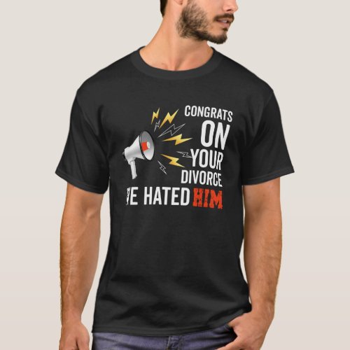 Congrats On Your Divorce We Hated Him  Divorce Par T_Shirt