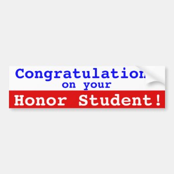 Congrats On Your Honor Student Bumper Stick Bumper Sticker by StrangeLittleOnion at Zazzle