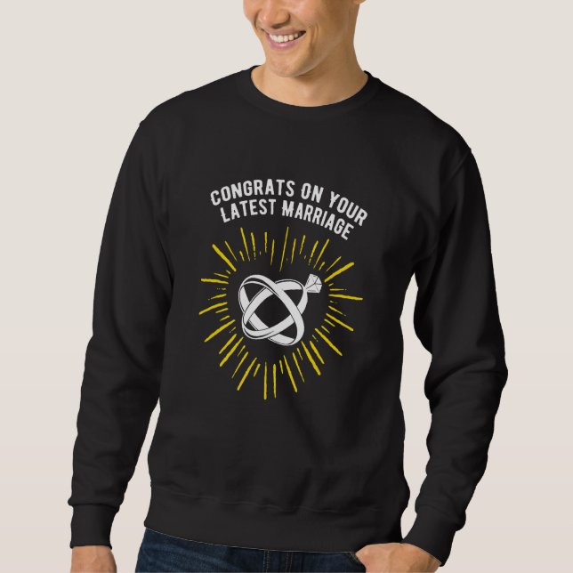 Congrats on Your Latest Marriage Wedding Sarcastic Sweatshirt (Front)