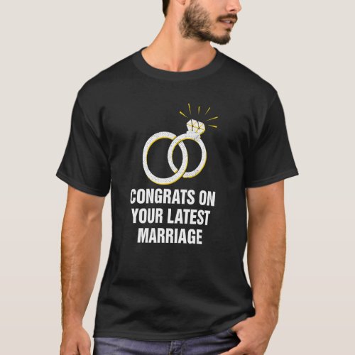 Congrats on Your Latest Marriage Wedding Sarcastic T_Shirt