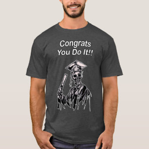 congrats you do it Funny SKELETON Graduate T-Shirt