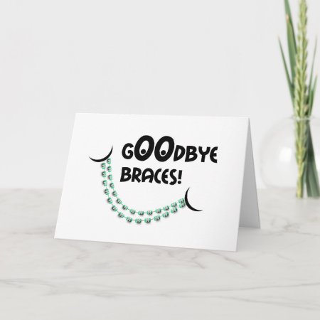 Congratulations Braces Off - Goodbye Braces Smile Card