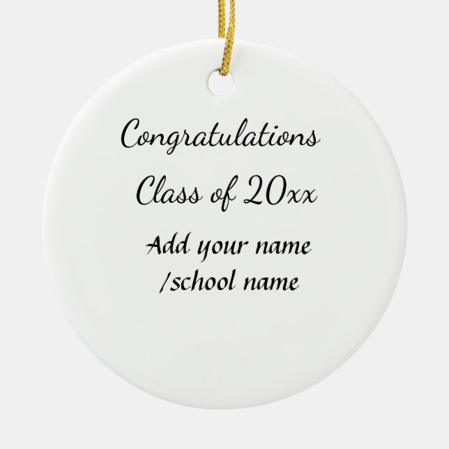 Congratulations class of add year name school col ceramic ornament (Front)