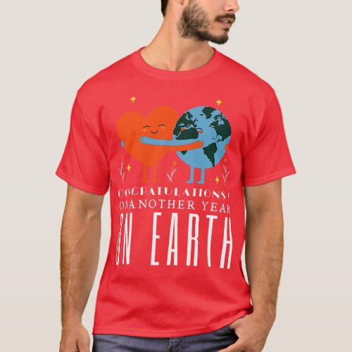 Congratulations On Another Year On Earth T_Shirt