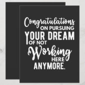 Congratulations on pursuing your dream of not work (Front/Back)