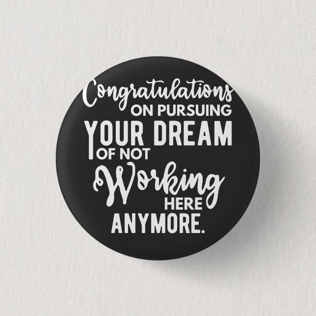 Congratulations on pursuing your dream of not work button (Front)