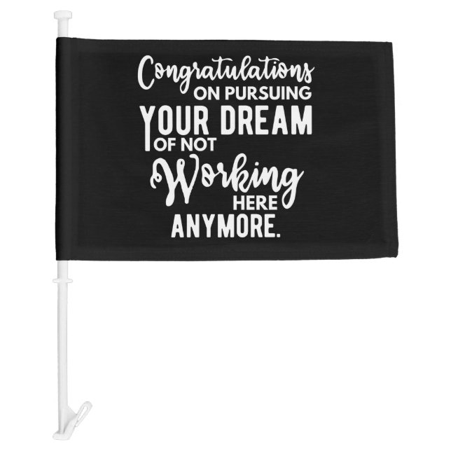 Congratulations on pursuing your dream of not work car flag (Front)