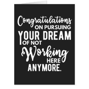 Congratulations on pursuing your dream of not work card