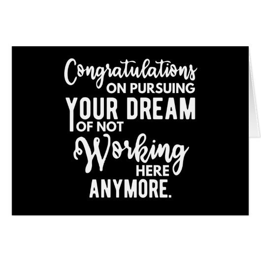 Congratulations on pursuing your dream of not work cards (Front Horizontal)
