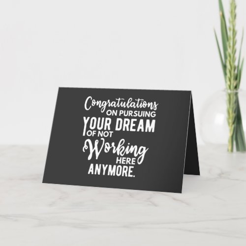 Congratulations on pursuing your dream of not work holiday card