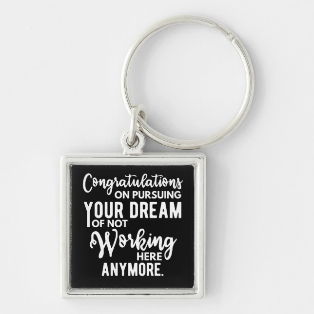 Congratulations on pursuing your dream of not work keychain (Front)