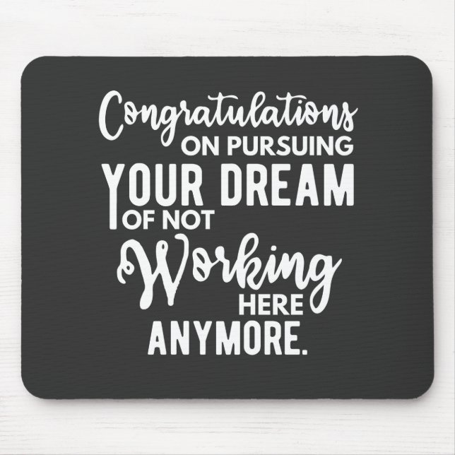 Congratulations on pursuing your dream of not work mouse pad (Front)