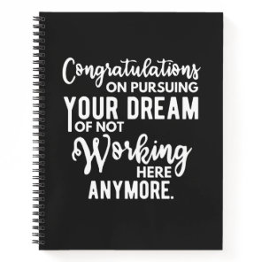 Congratulations on pursuing your dream of not work notebook