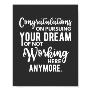 Congratulations on pursuing your dream of not work poster
