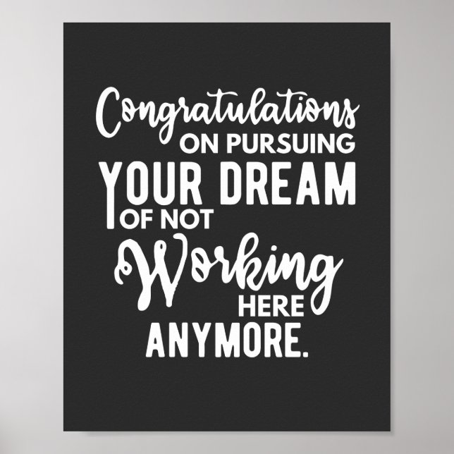 Congratulations on pursuing your dream of not work poster (Front)