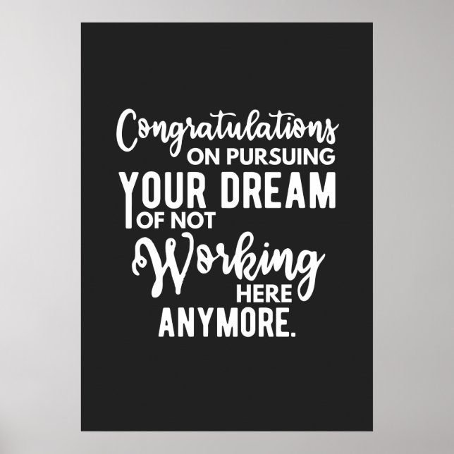 Congratulations on pursuing your dream of not work poster (Front)