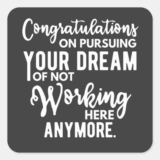 Congratulations on pursuing your dream of not work square sticker (Front)