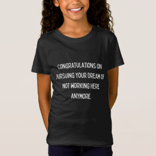 Congratulations on pursuing your dream of not work T-Shirt