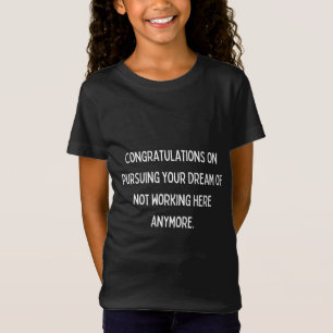 Congratulations on pursuing your dream of not work T-Shirt