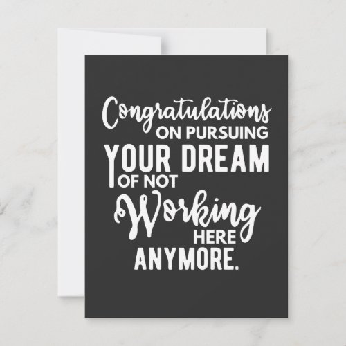 Congratulations on pursuing your dream of not work thank you card