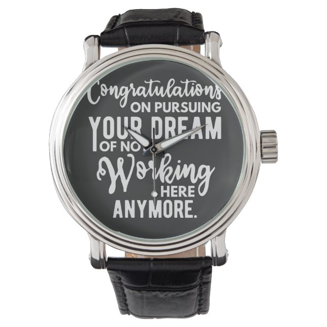 Congratulations on pursuing your dream of not work watch (Front)
