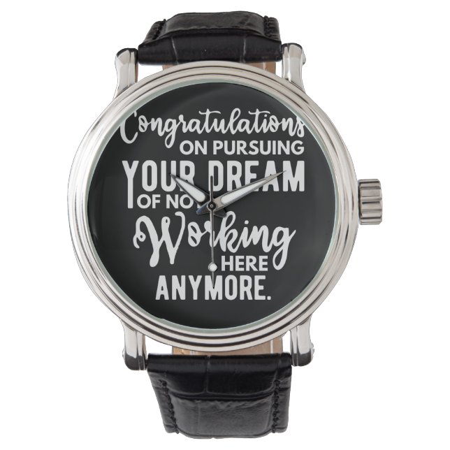 Congratulations on pursuing your dream of not work watch (Front)