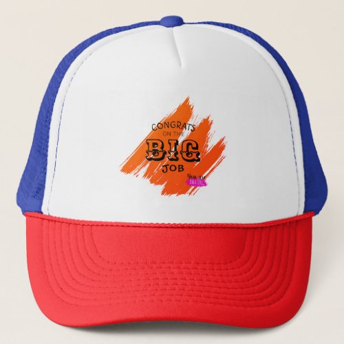 Congratulations on the great work trucker hat