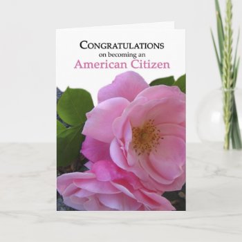 Congratulations Us Citizenship Featuring Pink Rose Card by PamJArts at Zazzle