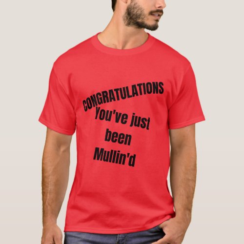 Congratulations Youve Just Been Mullind T_Shirt