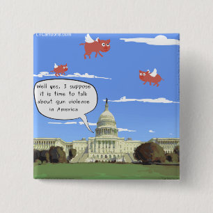 Congress & Gun Violence Talk When Pigs Fly Pinback Button