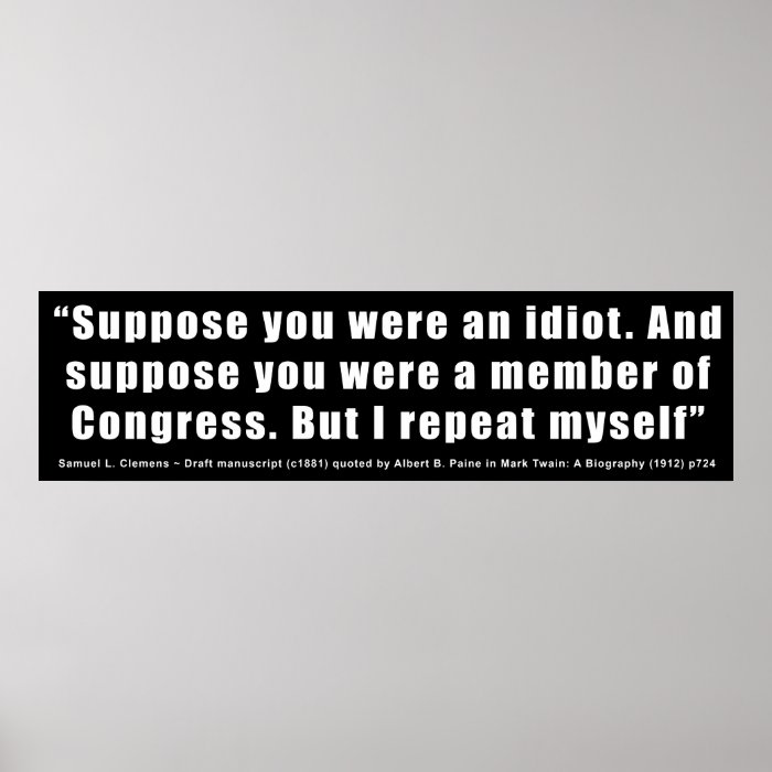 Congress Idiots Quote by Samuel L. Clemens Print