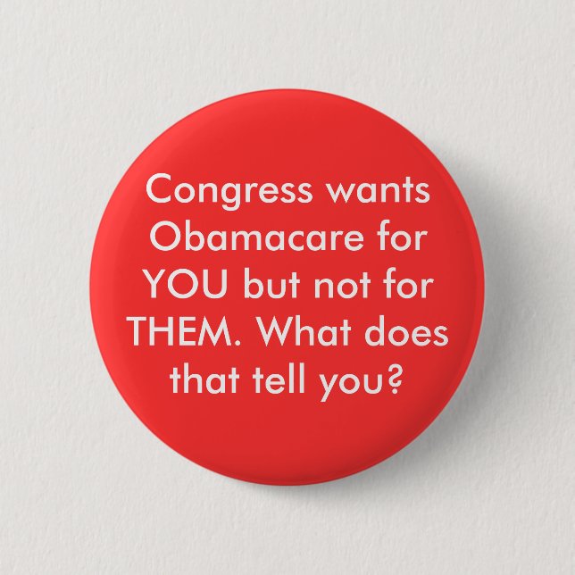 Congress wants Obamacare for YOU but not for TH... Pinback Button (Front)